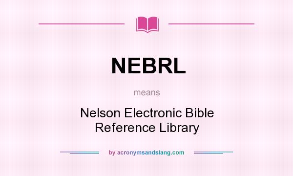 What does NEBRL mean? It stands for Nelson Electronic Bible Reference Library