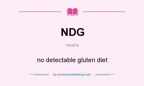 What does NDG mean? It stands for no detectable gluten diet