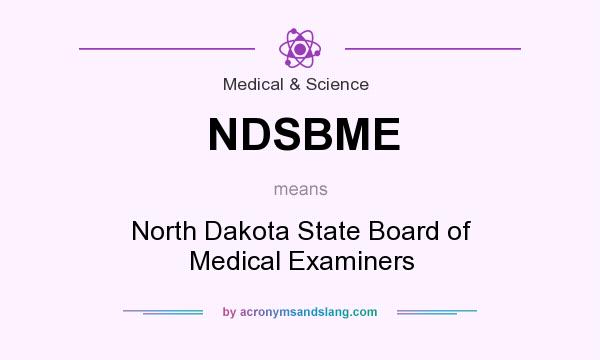 What does NDSBME mean? It stands for North Dakota State Board of Medical Examiners
