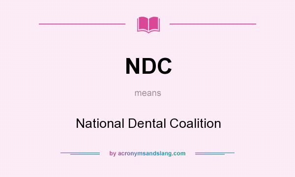 What does NDC mean? It stands for National Dental Coalition