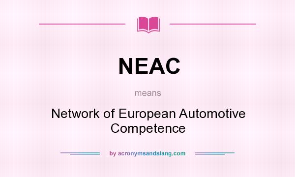 What does NEAC mean? It stands for Network of European Automotive Competence