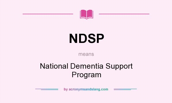 What does NDSP mean? It stands for National Dementia Support Program