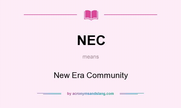What does NEC mean? It stands for New Era Community