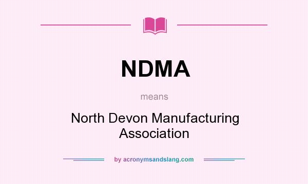 What does NDMA mean? It stands for North Devon Manufacturing Association