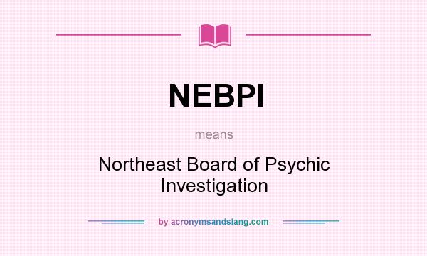 What does NEBPI mean? It stands for Northeast Board of Psychic Investigation