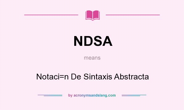 What does NDSA mean? It stands for Notaci=n De Sintaxis Abstracta
