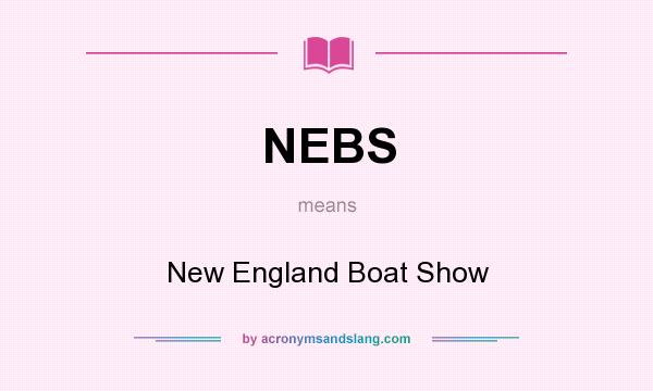 What does NEBS mean? It stands for New England Boat Show