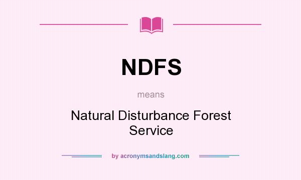 What does NDFS mean? It stands for Natural Disturbance Forest Service