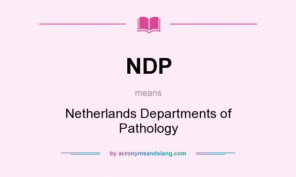 What does NDP mean? It stands for Netherlands Departments of Pathology