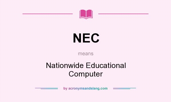 What does NEC mean? It stands for Nationwide Educational Computer