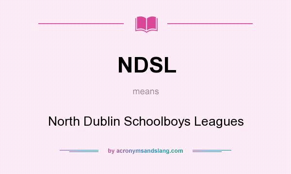 What does NDSL mean? It stands for North Dublin Schoolboys Leagues