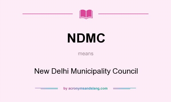 What does NDMC mean? It stands for New Delhi Municipality Council