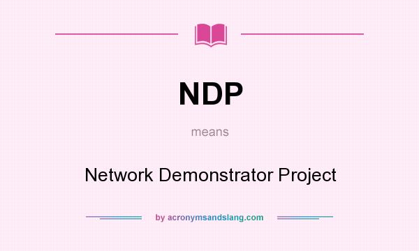 What does NDP mean? It stands for Network Demonstrator Project