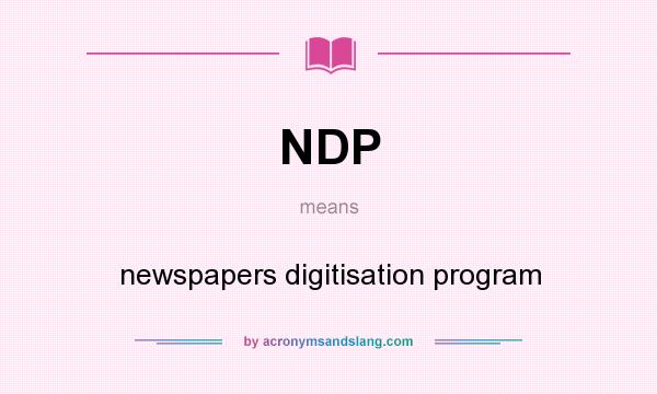 What does NDP mean? It stands for newspapers digitisation program