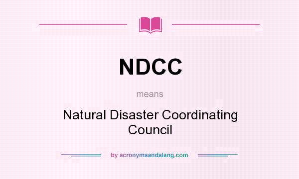 What does NDCC mean? It stands for Natural Disaster Coordinating Council