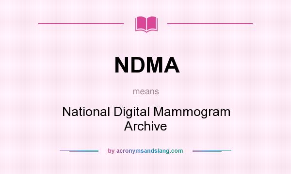 What does NDMA mean? It stands for National Digital Mammogram Archive
