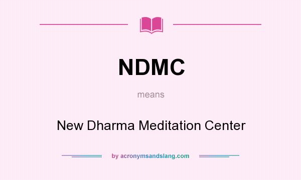 What does NDMC mean? It stands for New Dharma Meditation Center