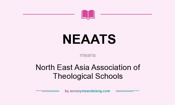 What does NEAATS mean? It stands for North East Asia Association of Theological Schools