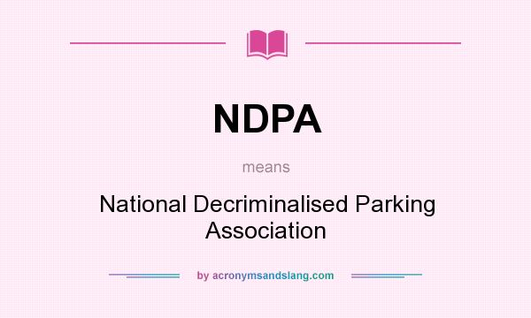 What does NDPA mean? It stands for National Decriminalised Parking Association