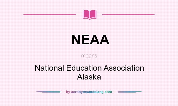 What does NEAA mean? It stands for National Education Association Alaska