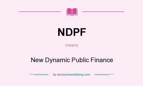 What does NDPF mean? It stands for New Dynamic Public Finance