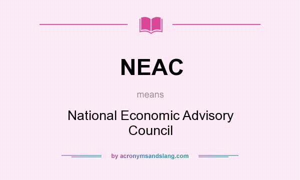 What does NEAC mean? It stands for National Economic Advisory Council