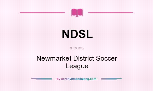 What does NDSL mean? It stands for Newmarket District Soccer League
