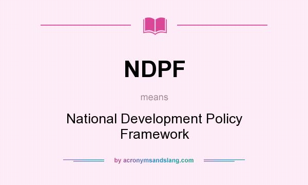 What does NDPF mean? It stands for National Development Policy Framework