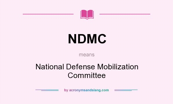 What does NDMC mean? It stands for National Defense Mobilization Committee