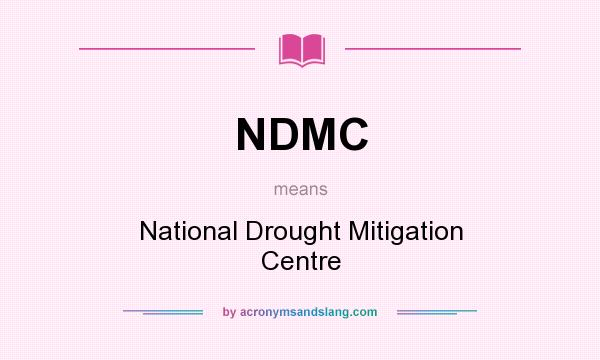 What does NDMC mean? It stands for National Drought Mitigation Centre