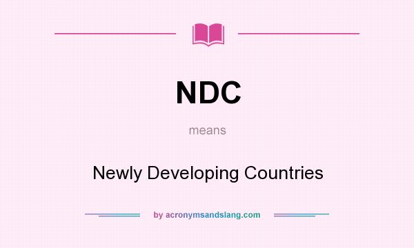 What does NDC mean? It stands for Newly Developing Countries
