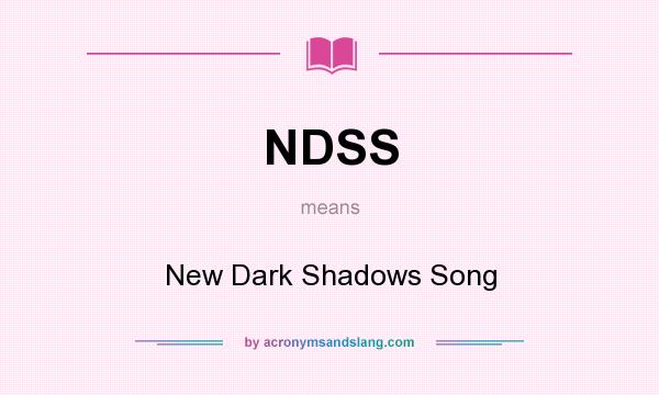 What does NDSS mean? It stands for New Dark Shadows Song