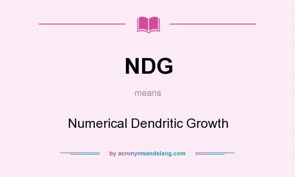 What does NDG mean? It stands for Numerical Dendritic Growth