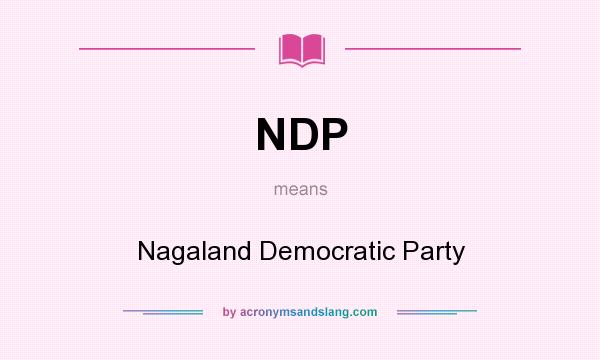 What does NDP mean? It stands for Nagaland Democratic Party