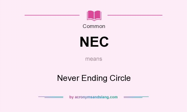 What does NEC mean? It stands for Never Ending Circle