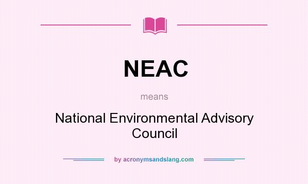 What does NEAC mean? It stands for National Environmental Advisory Council