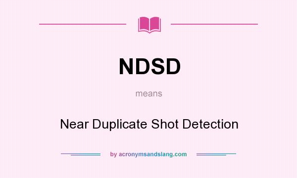 What does NDSD mean? It stands for Near Duplicate Shot Detection
