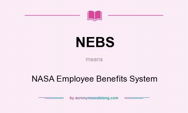 What does NEBS mean? It stands for NASA Employee Benefits System