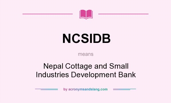 What does NCSIDB mean? It stands for Nepal Cottage and Small Industries Development Bank