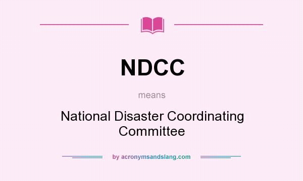 What does NDCC mean? It stands for National Disaster Coordinating Committee