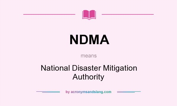 What does NDMA mean? It stands for National Disaster Mitigation Authority