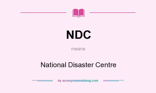 What does NDC mean? It stands for National Disaster Centre