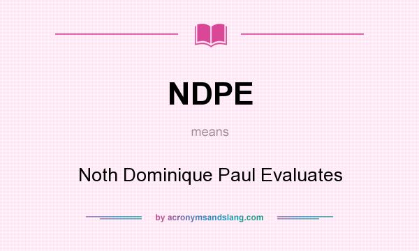 What does NDPE mean? It stands for Noth Dominique Paul Evaluates