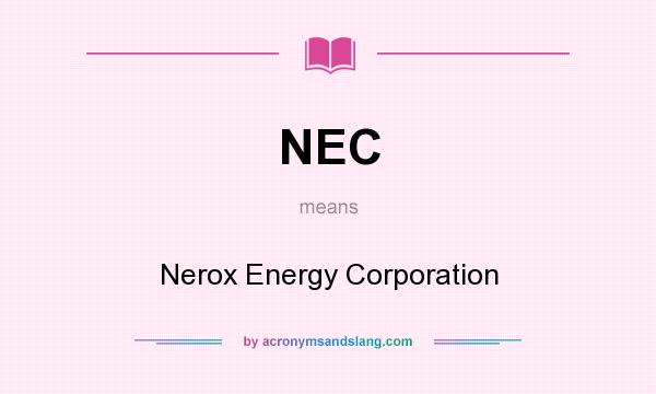 What does NEC mean? It stands for Nerox Energy Corporation