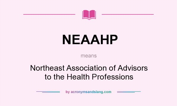 What does NEAAHP mean? It stands for Northeast Association of Advisors to the Health Professions