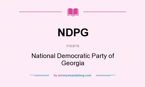What does NDPG mean? It stands for National Democratic Party of Georgia