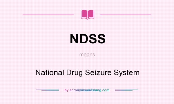 What does NDSS mean? It stands for National Drug Seizure System