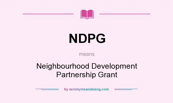 What does NDPG mean? It stands for Neighbourhood Development Partnership Grant