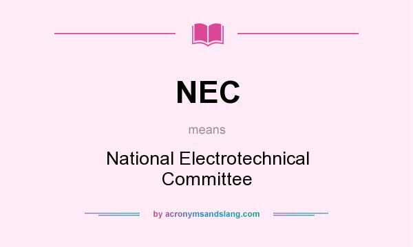 What does NEC mean? It stands for National Electrotechnical Committee