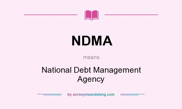 What does NDMA mean? It stands for National Debt Management Agency